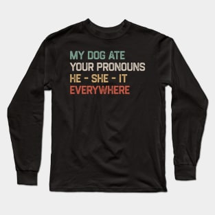 My Dog Ate Your Pronouns He She It Everywhere Long Sleeve T-Shirt